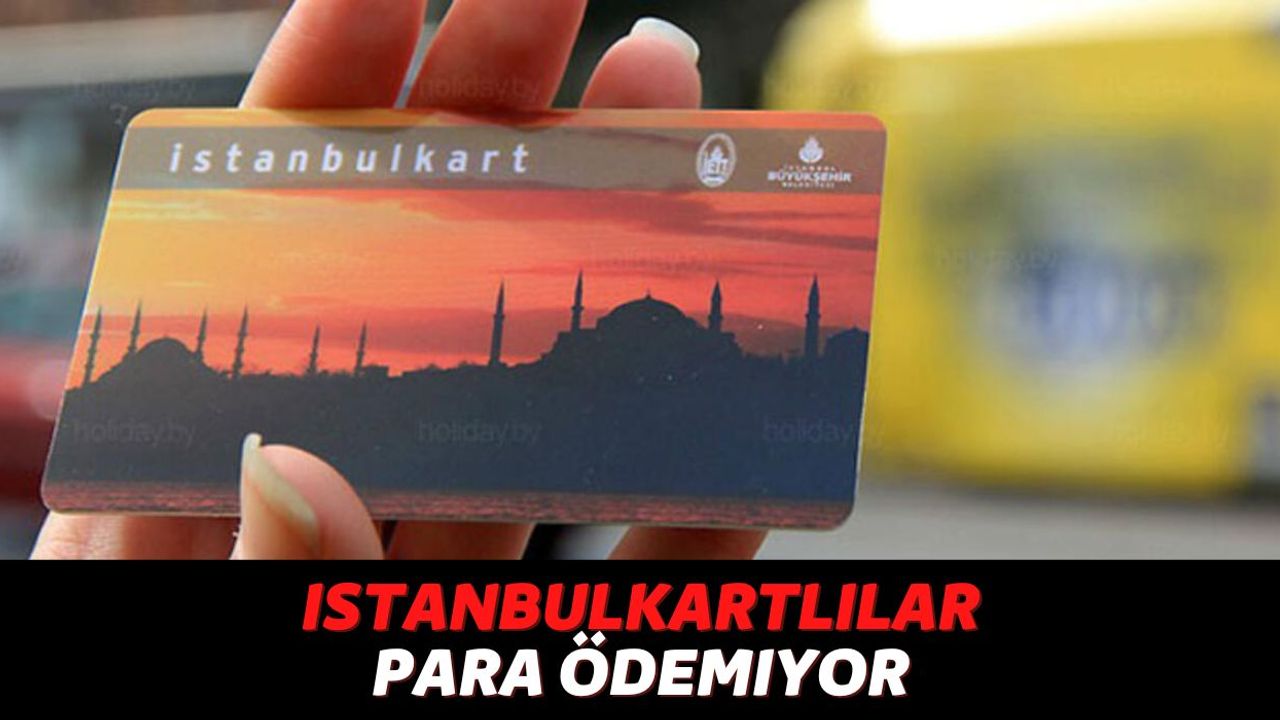 İstanbulKartlılar Bunu Yaparsa Metro, Otobüs ve Metrobüslerde Para Ödemeyecek! Son Dakika Açıklaması Geldi