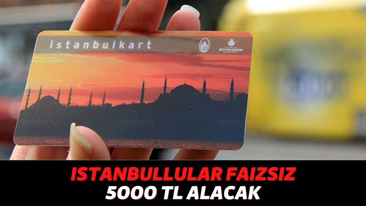 İstanbulKart'ınız Varsa Dilediğiniz An Hesabınıza 5000 TL Ödeme Alabilirsiniz, Belediyede Açıklama Geldi!