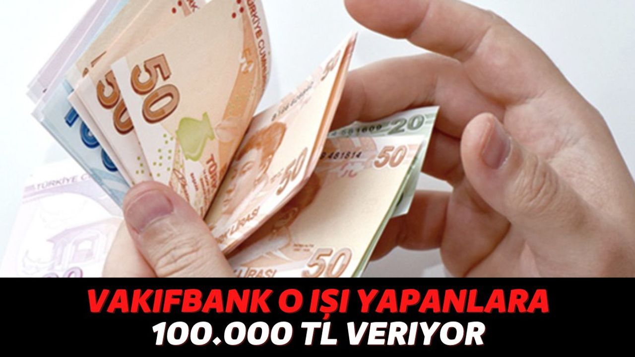 Vakıfbank O Meslek Grubuna Özel Ek Ödenek Ayırdı, Başvuru Yapan Herkese Kefilsiz Şartsız Anında 100.000 TL!