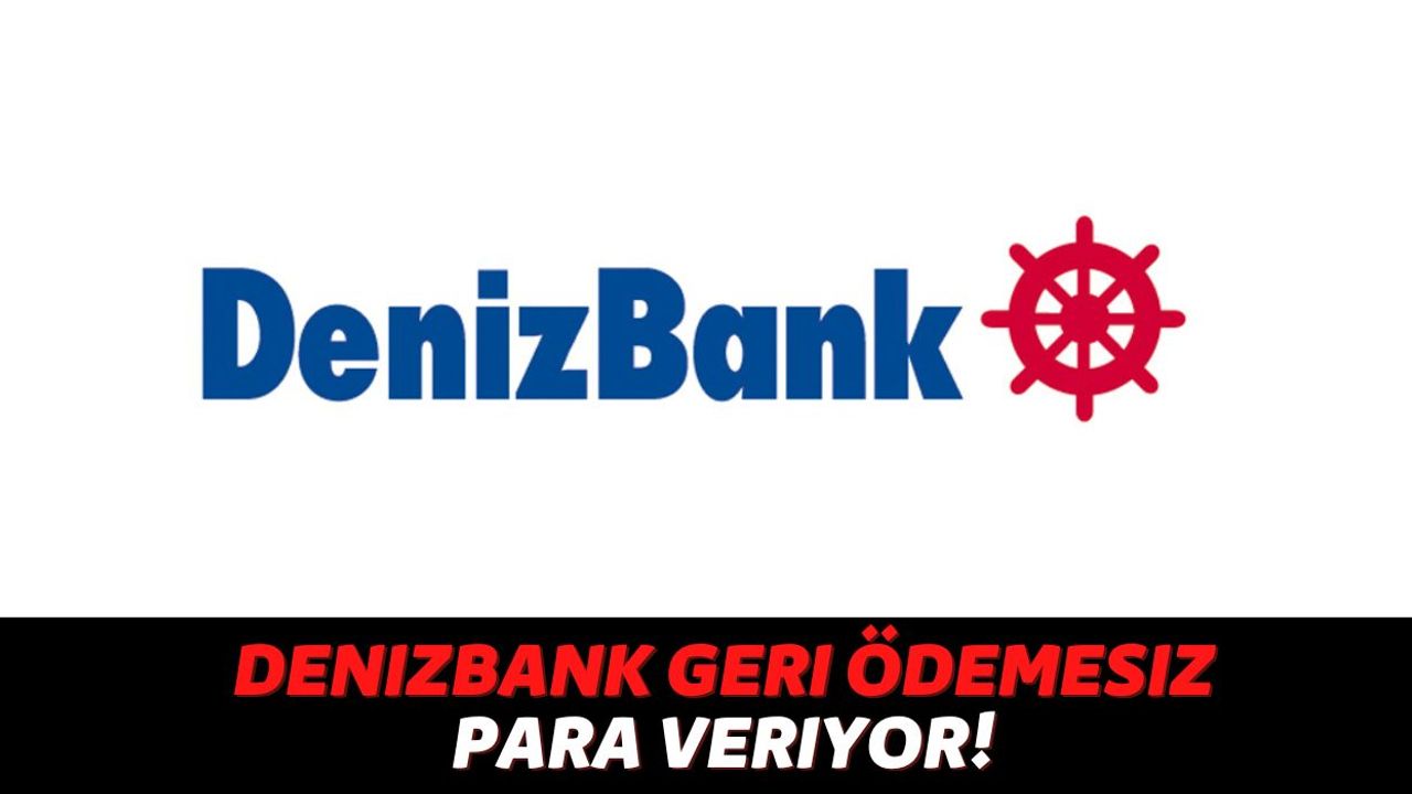 Cebinde Denizbank Kredi Kartınız Varsa Anında Geri Ödemesiz Nakit Alabilirsiniz, Bankadan Son Dakika Açıklaması