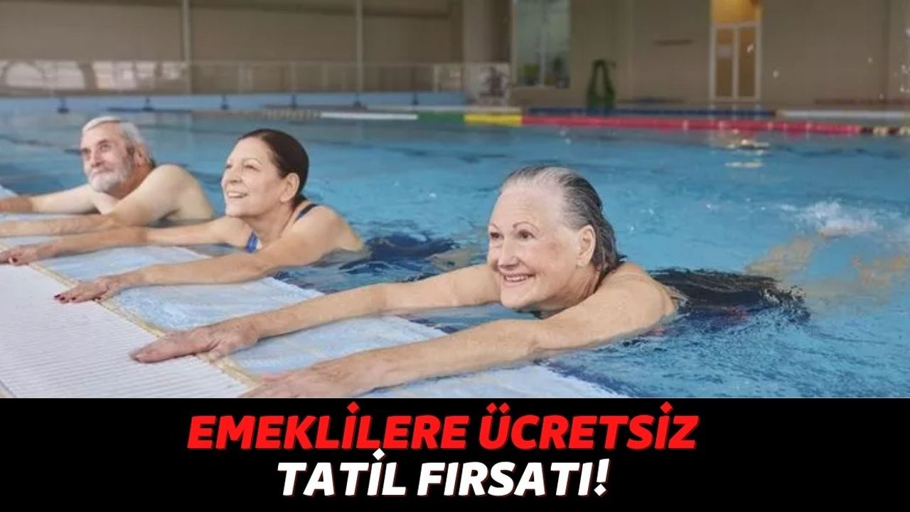 SGK, BAĞ-KUR ve Emekli Sandığı'ndan Emekli Olan Vatandaşlar 5 Yıldızlı Otellerde Tatil Yapıp 1 TL Bile Ödemeyecek!