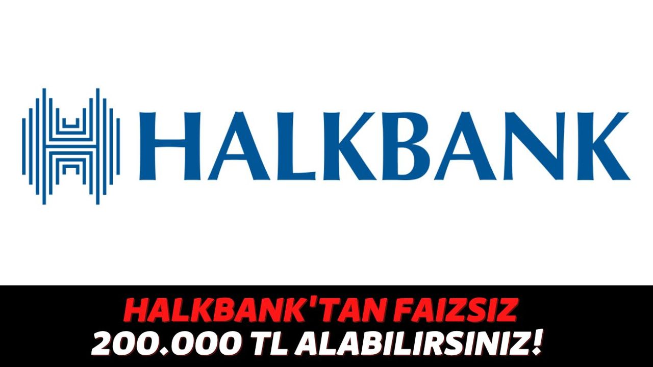 Halkbank'tan Duyuru Geldi, 7'den 70'e Başvuran Kişilere %0 Faiz İle 200.000 TL Nakit Verilecek!