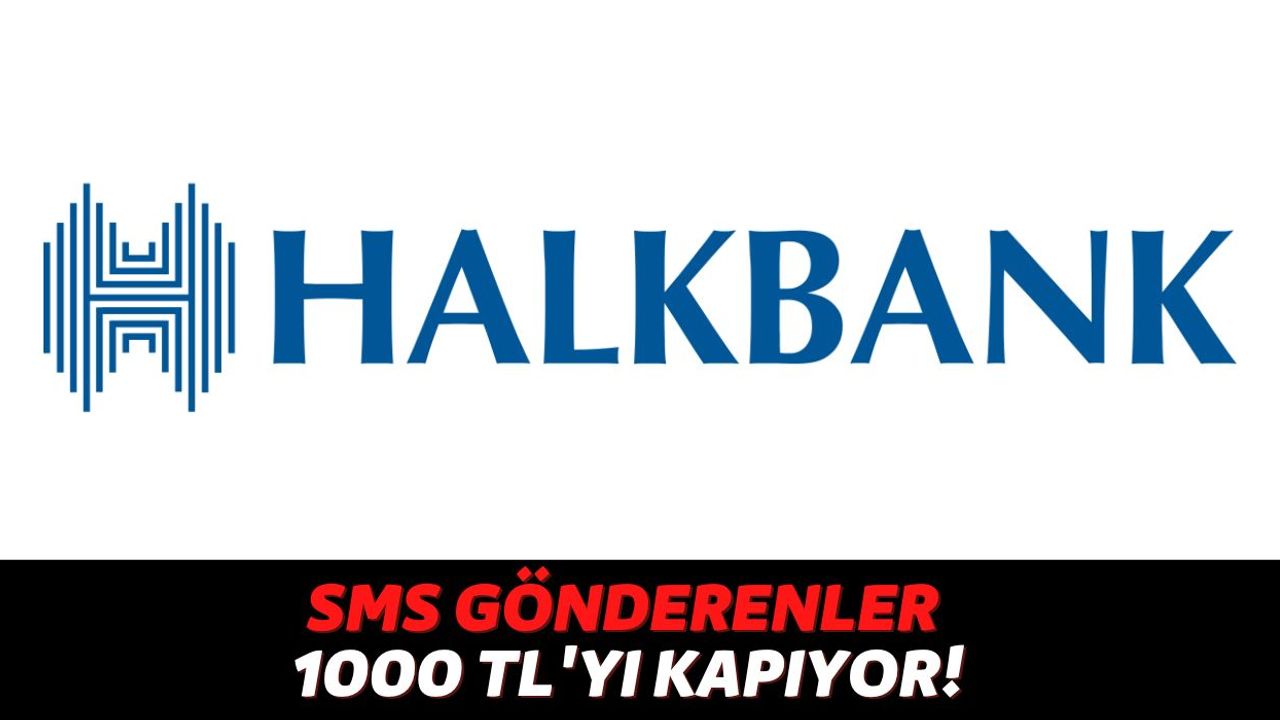 Halkbank SMS Gönderen Müşterilerine Karşılıksız ve Geri Ödemesi Olmayan 1000 TL Yollayacağını Açıkladı!