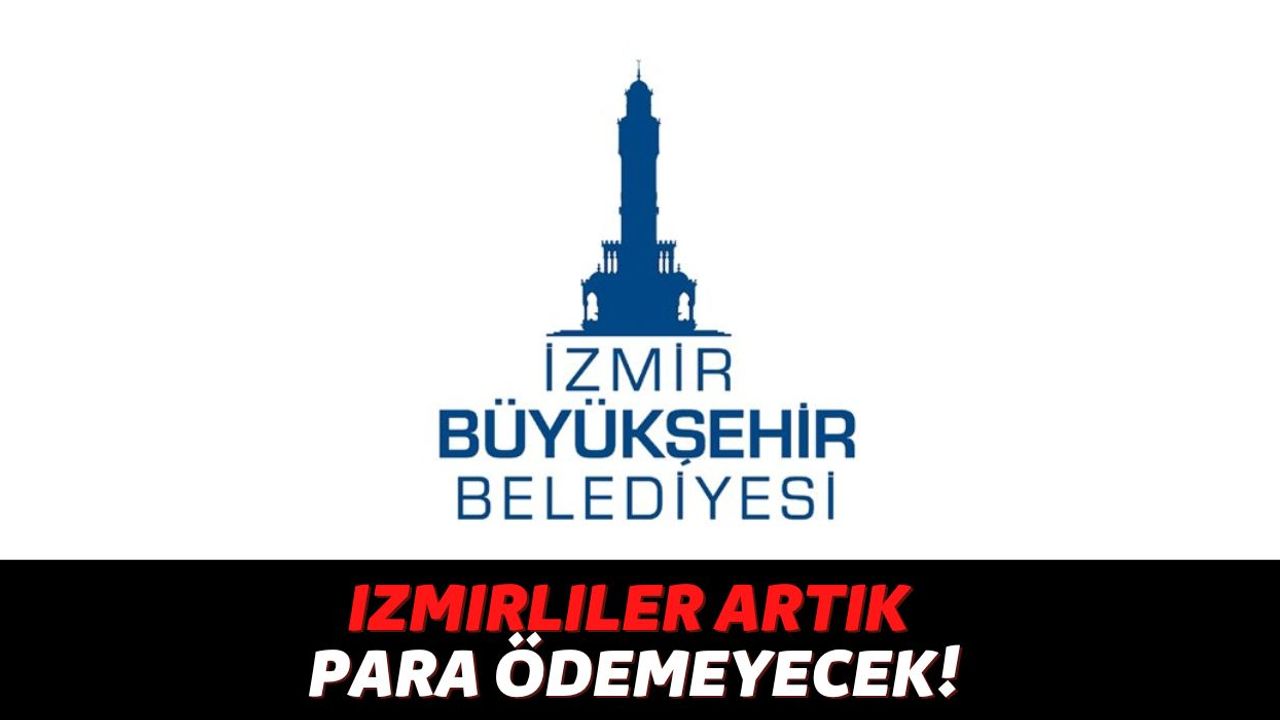 İzmir'de Yaşayan Vatandaşların Dikkatine, Bugünden İtibaren Ücretsiz Kullanmaya Başlayacaksınız!