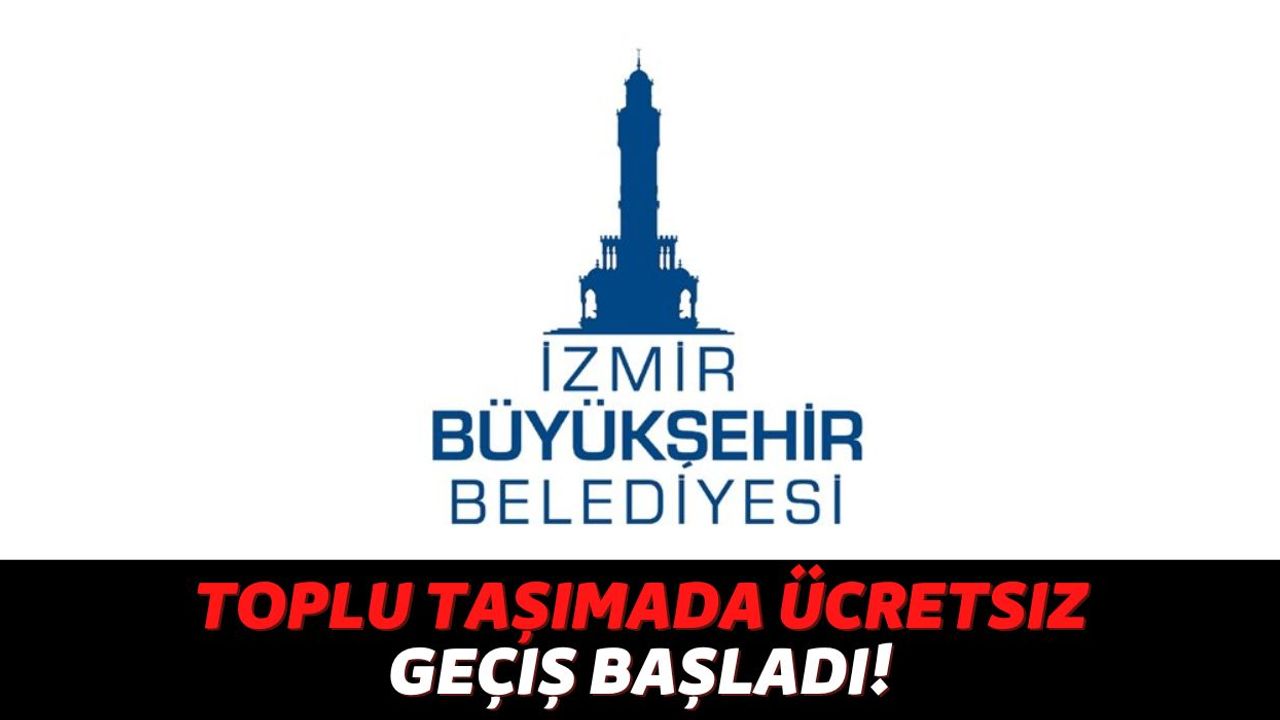 İzmir'de Yaşayan Vatandaşlar Artık Toplu Taşımada Ücret Ödemek Zorunda Kalmıyor, Son Dakika Açıklaması Geldi!