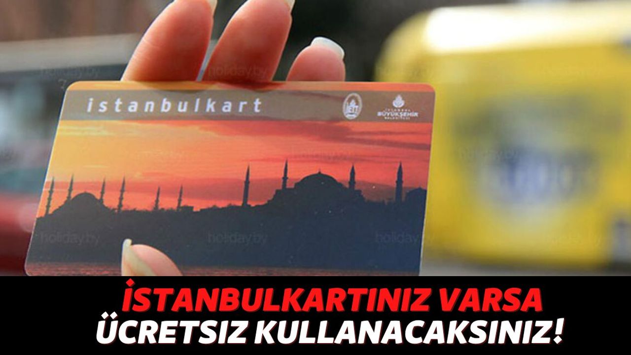 İstanbulkart'ınız Varsa 1 Kereliğine Tüm Toplu Araçlarını Ücretsiz Kullanacak, Bunu Kimse Bilmiyor!