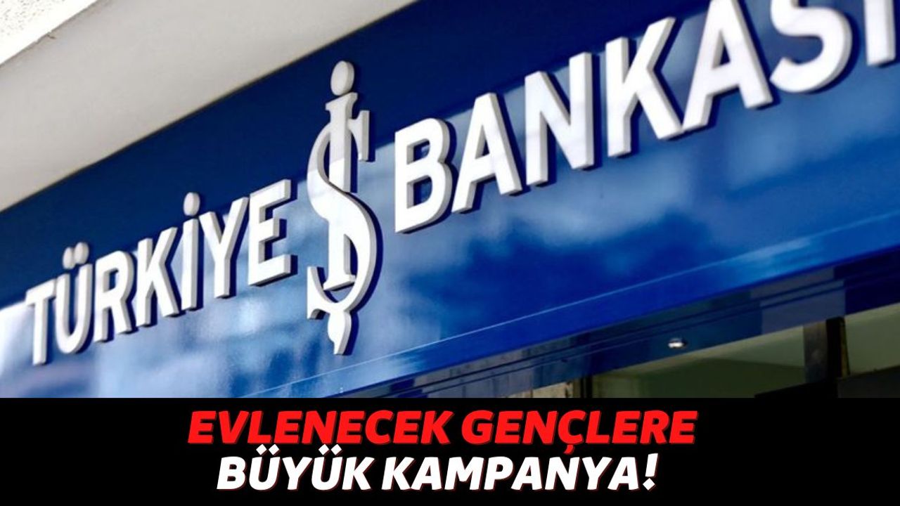 Türkiye İş Bankası Yeni Evlenecek Çiftlere Büyük Fırsatlar Sunuyor, Başvuru İçin Son 5 Gün Başladı!