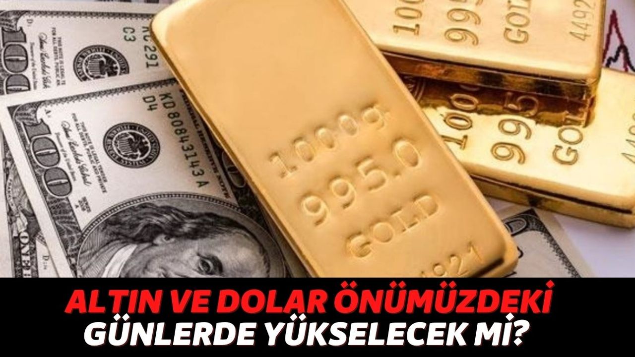 Altın ve Dolara Parasını Yatıran Vatandaşları İlgilendiriyor, Uzmanlar Önümüzdeki Günlerde Neler Olacağını Açıklıyor!