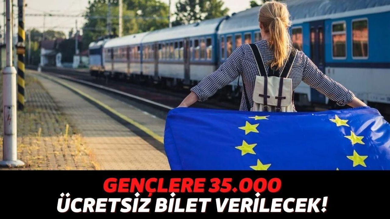 18 Yaşındaki Gençlerin Dikkatine! Avrupa Birliği, 35.000 Gence Ücretsiz Tren Bileti Dağıtacağını Duyurdu...