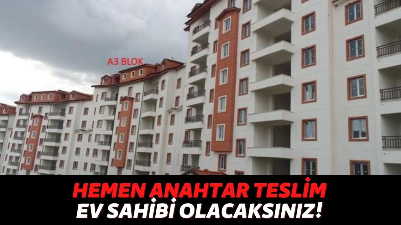 Ankara ve İstanbul'da Yaşayan Vatandaşlar 250.000 TL Ödediğinde 3+1 Ev Sahibi Olacak, Hemen Anahtar Teslim...