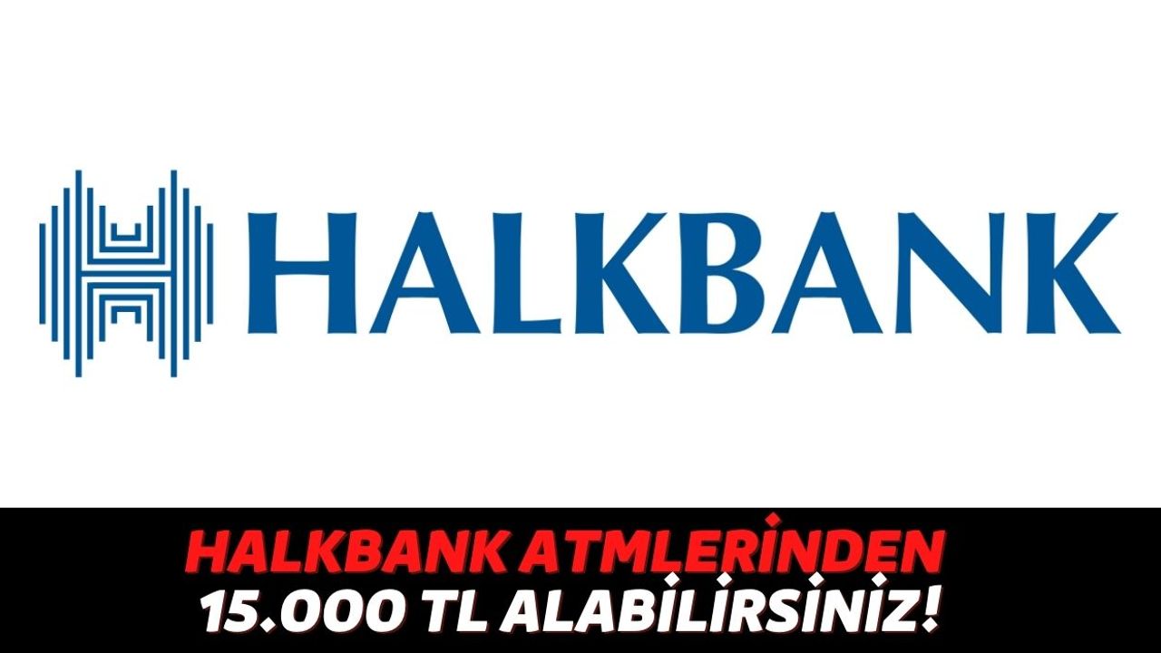 Cebinde Halkbank Kredi Kartınız Varsa Günün 24 Saati ATM'lerden 15.000 TL Nakit Alabilirsiniz, Beklemek Yok!