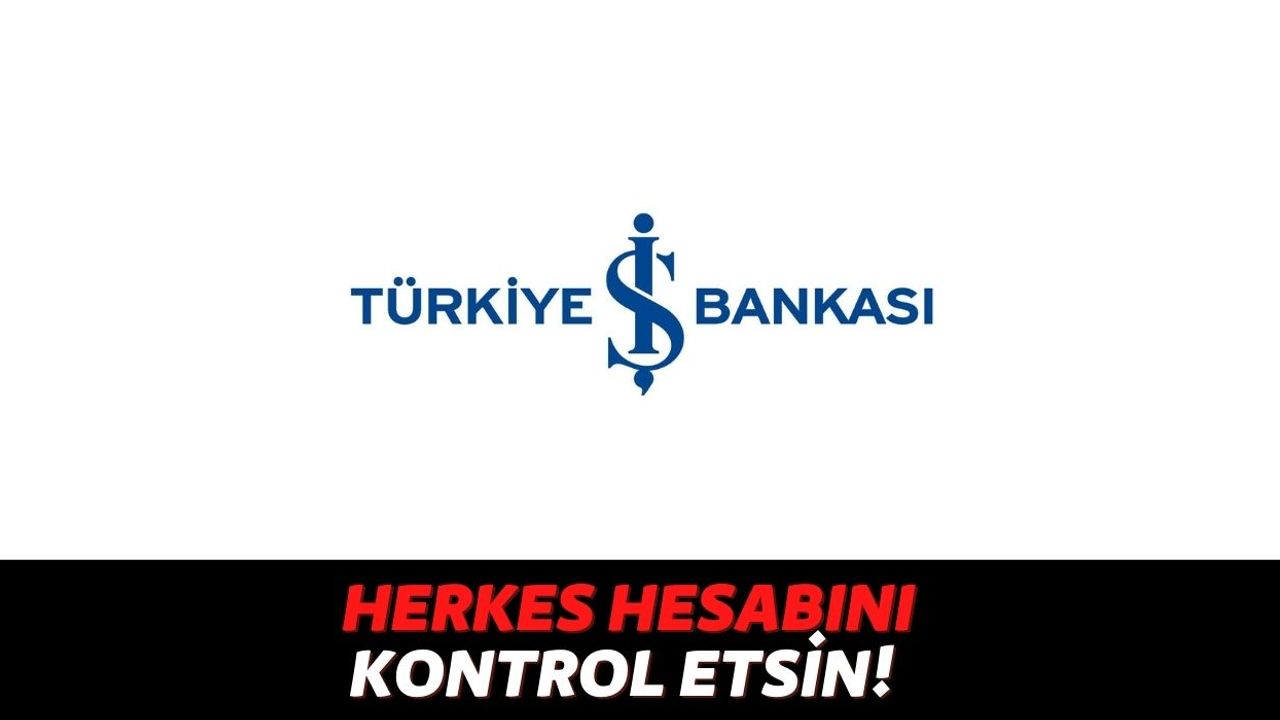 Türkiye İş Bankası Kredi Kartı Sahipleri Banka Hesaplarını Kontrol Etsin, Hesabınıza Para Yollanmış Olabilir!