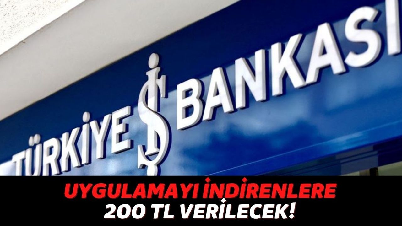 Türkiye İş Bankası Cep Telefonuna Uygulama İndiren Herkese 200 TL Yollayacak! Şart Yok Koşul Yok...