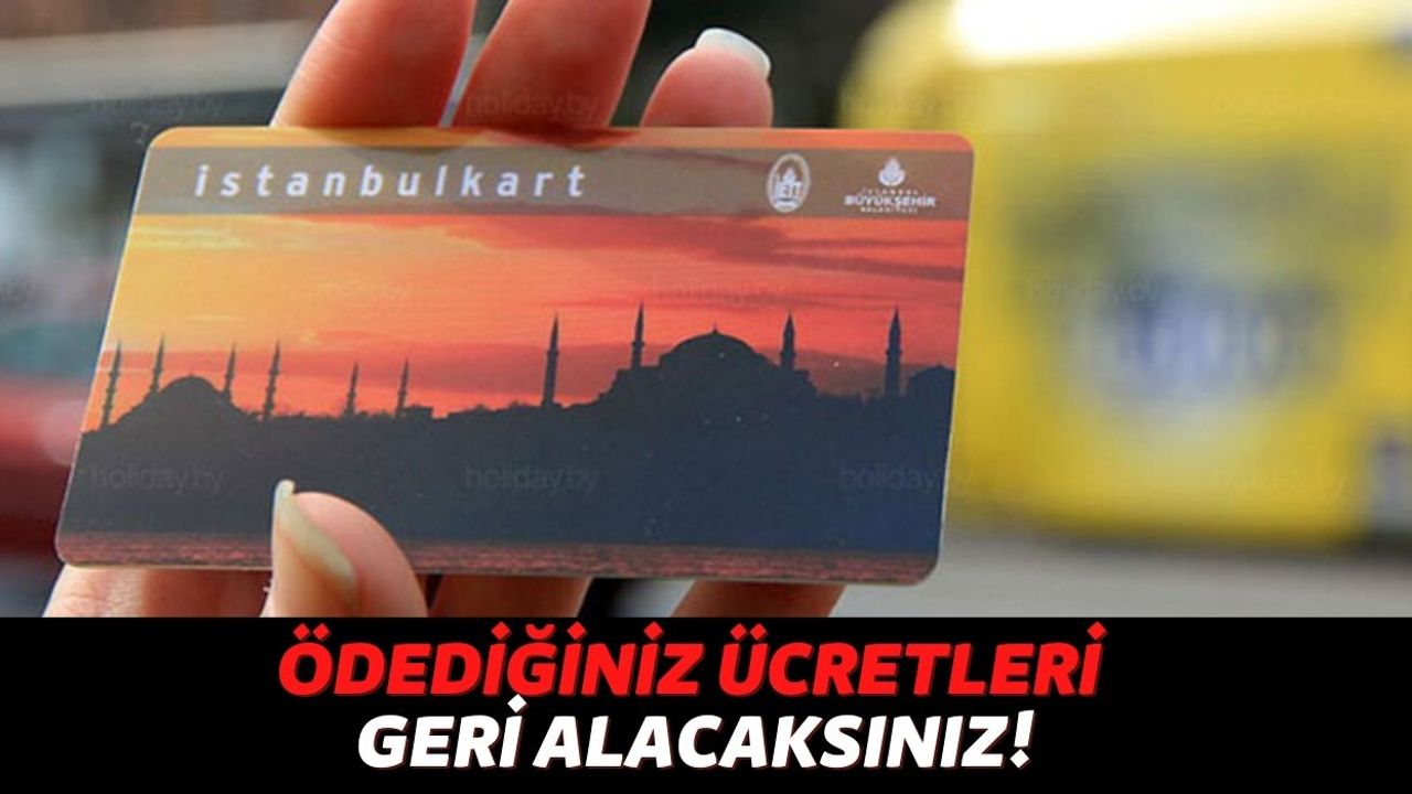 Bu Fırsat Milyonlarca İstanbulluyu İlgilendiriyor! Bunu Yaparsanız Toplu Taşımada Ödediğiniz Ücret İade Edilecek