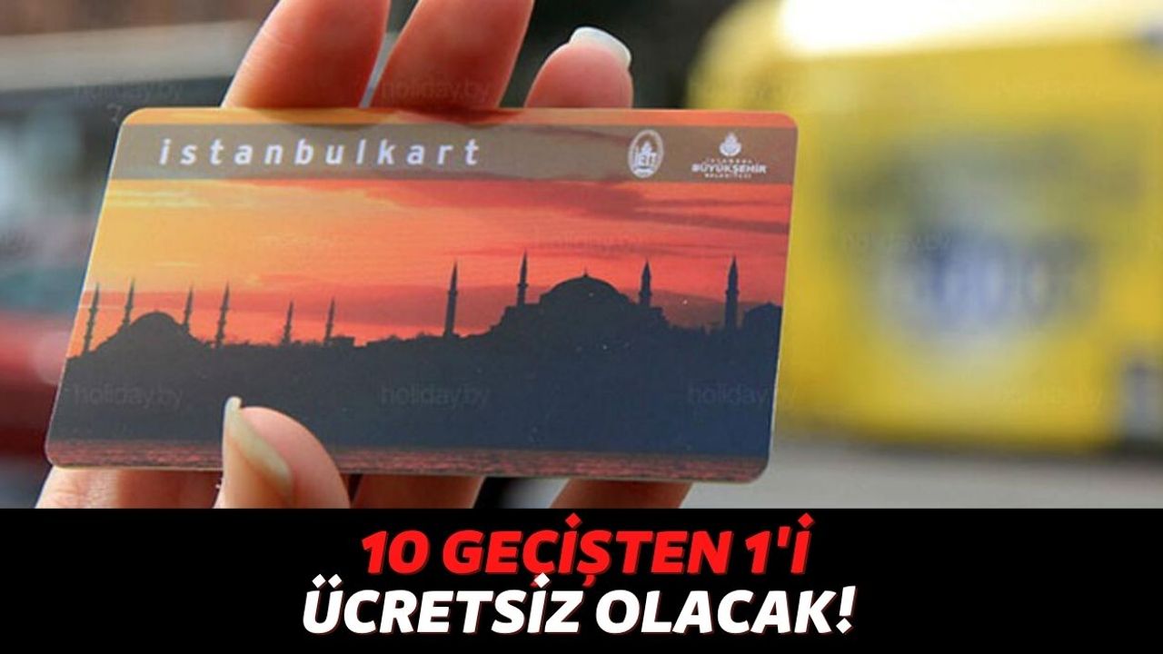 Cebinde İstanbulKart'ı Olanlar Hemen Bu Uygulamayı İndirsin! 10 Geçişten 1'i Ücretsiz Olacak...
