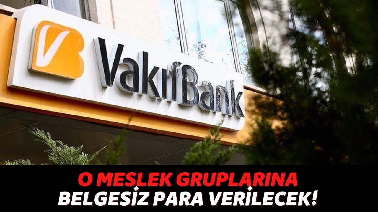 Vakıfbank O Mesleği Yapanlara Şartsız Belgesiz Anında 90.000 TL Verecek, Banka Açıklamayı Yaptı!