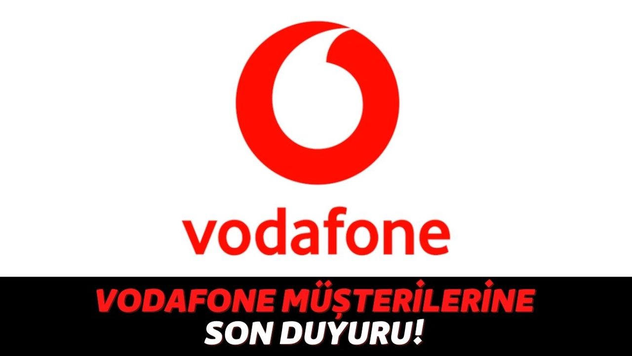 Vodafone Hattınız Varsa Bu Haber Sizi de İlgilendiriyor! Hat Sahiplerine Son Duyuru Yapıldı...
