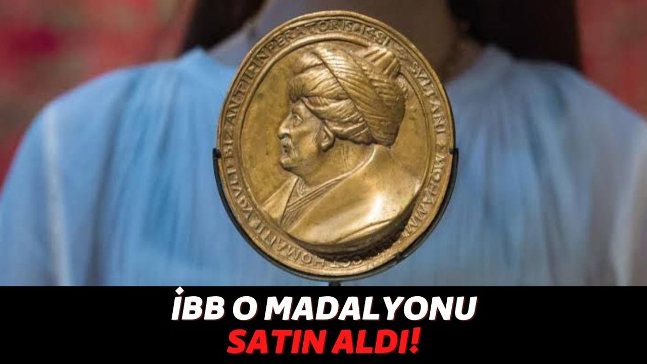İstanbul Büyükşehir Belediyesi, Fatih Sultan Mehmet'in Resmedildiği Madalyonu Londra'dan Satın Aldı!