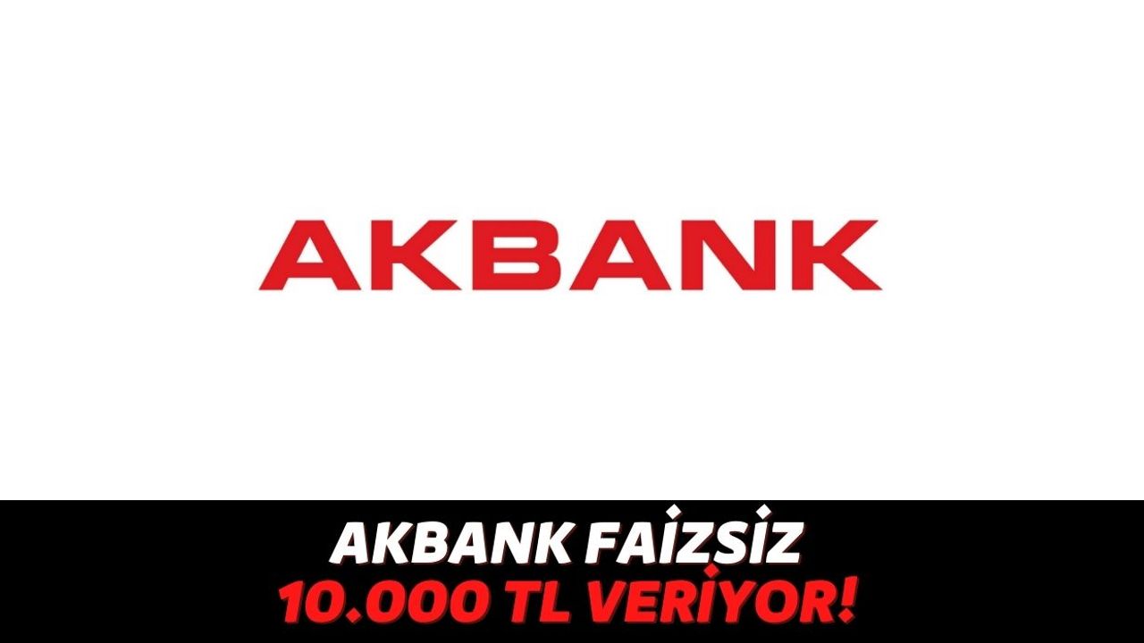 Akbank SMS Gönderen Kişilerin Hesabına %0 Faizle 10.000 TL Göndereceğini Açıkladı!
