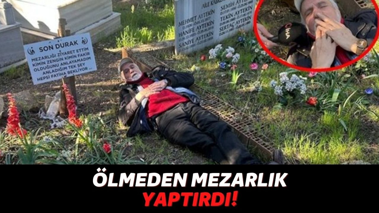 Türkiye'de Yaşamak Hiç Stresli Değil: Ölmeden Mezar Yaptırdı, Her Gün Mezarına Gidip Çiçeklerini Suluyor!