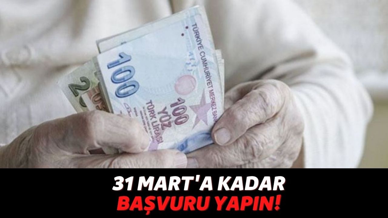 Emekli Sandığı, SSK ve Bağ-Kur'dan Emekli Olanlara Duyuru Yapıldı, 31 Mart'a Kadar Başvuru Yapanlar Ödeme Alacak