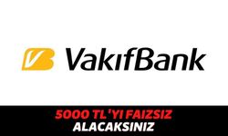 Vakıfbank Müşterilerinin Dikkatine, Banka %0 Faiz Oranıyla Birlikte Hesaplara 5000 TL Yollamaya Başladı!