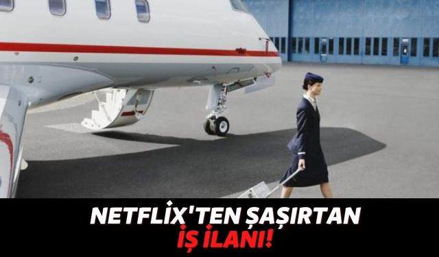 Netflix Özel Jetlerde Görev Alacak "Kabin Görevlisi' Arıyor: 7,5 Milyon TL Maaş Verecekler!