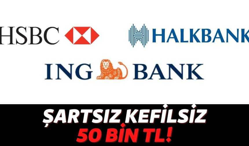 ING, HSBC ve Halkbank'tan Görülmemiş Kredi Kampanyası: Başvuran Herkesin Eline 50 Bin TL'yi Sayıyorlar!