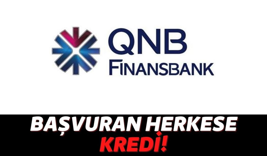 QNB Finansbank Kredi Notuna Bakmadan Evi Olan Herkese Anında 55 Bin TL Veriyor: Bu Fırsat Kaçmaz!